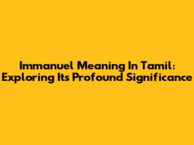 Immanuel Meaning In Tamil: Exploring Its Profound Significance