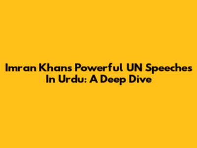 Imran Khan's Powerful UN Speeches In Urdu: A Deep Dive