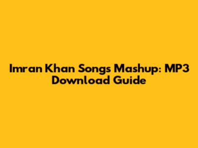 Imran Khan Songs Mashup: MP3 Download Guide