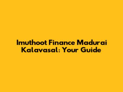 Imuthoot Finance Madurai Kalavasal: Your Guide