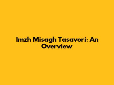 Imzh Misagh Tasavori: An Overview