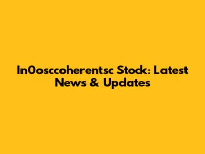 In0osccoherentsc Stock: Latest News & Updates