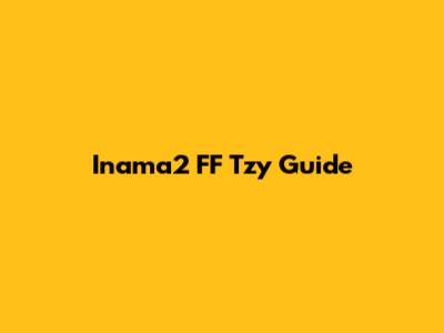 Inama2 FF Tzy Guide