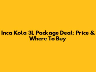 Inca Kola 3L Package Deal: Price & Where To Buy