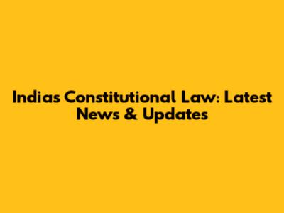 India's Constitutional Law: Latest News & Updates