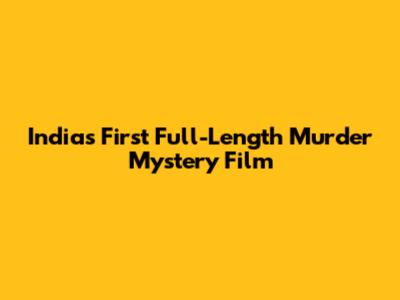 India's First Full-Length Murder Mystery Film
