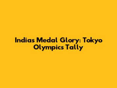 India's Medal Glory: Tokyo Olympics Tally