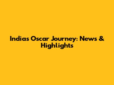 India's Oscar Journey: News & Highlights