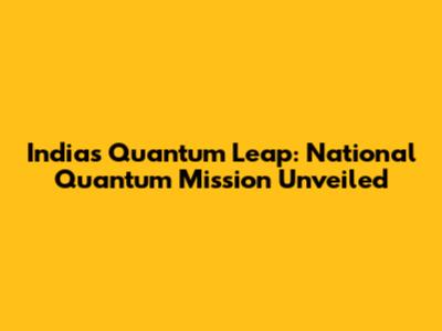 India's Quantum Leap: National Quantum Mission Unveiled