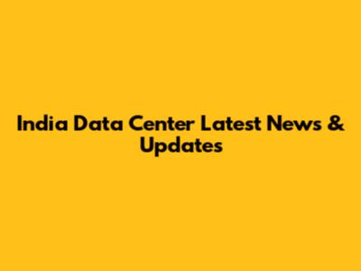 India Data Center Latest News & Updates