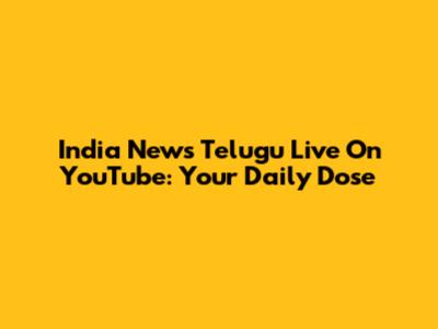 India News Telugu Live On YouTube: Your Daily Dose
