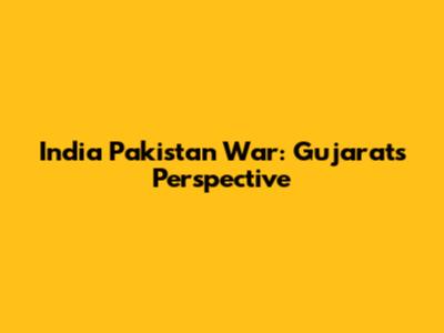 India Pakistan War: Gujarat's Perspective