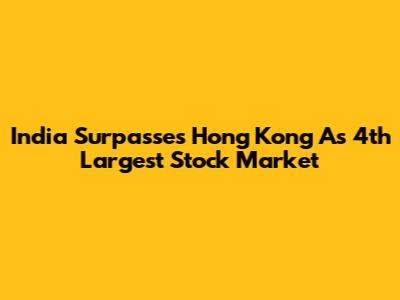 India Surpasses Hong Kong As 4th Largest Stock Market
