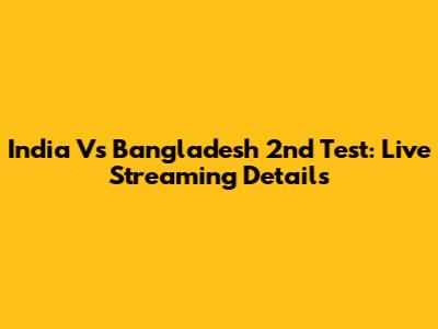 India Vs Bangladesh 2nd Test: Live Streaming Details