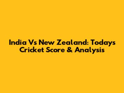India Vs New Zealand: Today's Cricket Score & Analysis