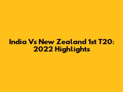 India Vs New Zealand 1st T20: 2022 Highlights