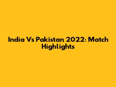 India Vs Pakistan 2022: Match Highlights