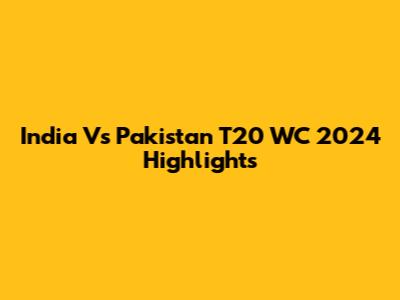 India Vs Pakistan T20 WC 2024 Highlights