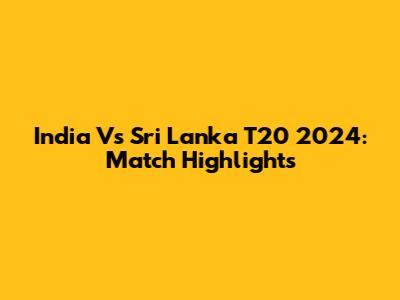 India Vs Sri Lanka T20 2024: Match Highlights