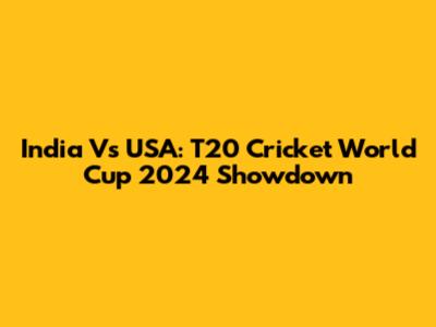 India Vs USA: T20 Cricket World Cup 2024 Showdown