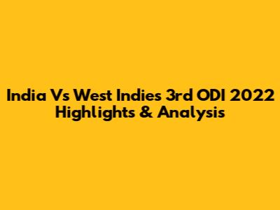 India Vs West Indies 3rd ODI 2022 Highlights & Analysis