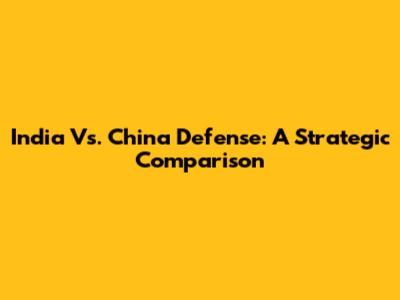 India Vs. China Defense: A Strategic Comparison