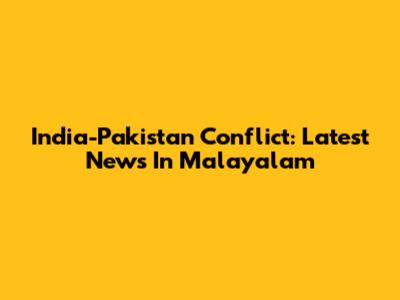 India-Pakistan Conflict: Latest News In Malayalam