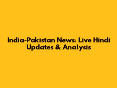 India-Pakistan News: Live Hindi Updates & Analysis