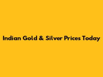 Indian Gold & Silver Prices Today