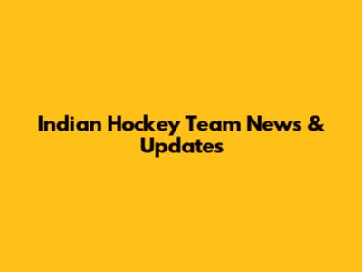 Indian Hockey Team News & Updates