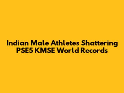 Indian Male Athletes Shattering PSE5 KMSE World Records