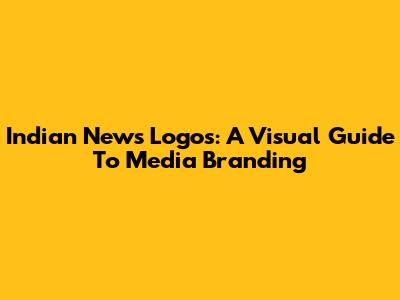 Indian News Logos: A Visual Guide To Media Branding