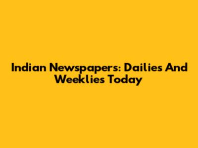 Indian Newspapers: Dailies And Weeklies Today