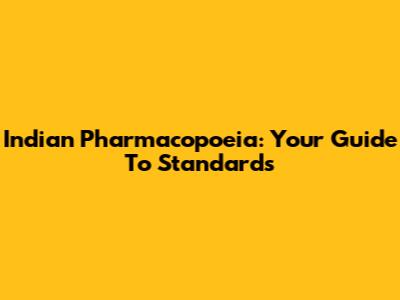 Indian Pharmacopoeia: Your Guide To Standards