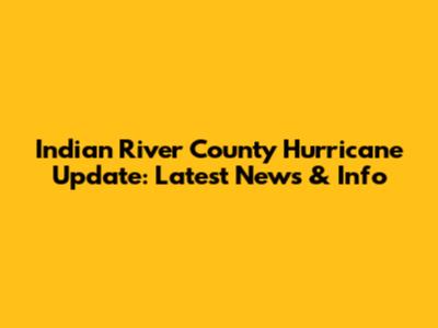 Indian River County Hurricane Update: Latest News & Info