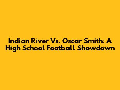 Indian River Vs. Oscar Smith: A High School Football Showdown