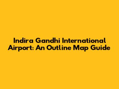 Indira Gandhi International Airport: An Outline Map Guide