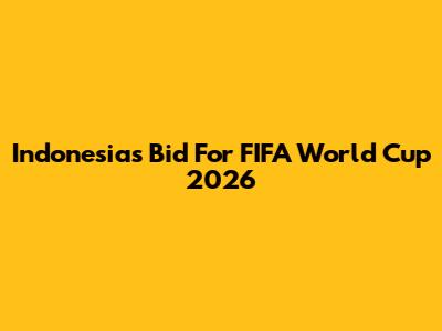 Indonesia's Bid For FIFA World Cup 2026