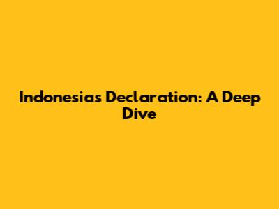 Indonesia's Declaration: A Deep Dive