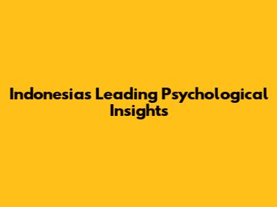 Indonesia's Leading Psychological Insights