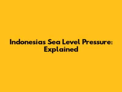 Indonesia's Sea Level Pressure: Explained