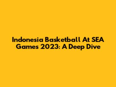 Indonesia Basketball At SEA Games 2023: A Deep Dive
