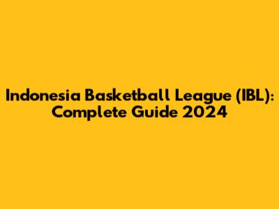 Indonesia Basketball League (IBL): Complete Guide 2024