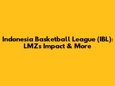 Indonesia Basketball League (IBL): LMZ's Impact & More