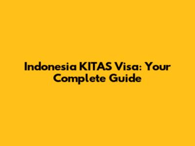 Indonesia KITAS Visa: Your Complete Guide