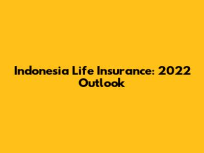 Indonesia Life Insurance: 2022 Outlook