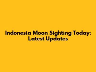 Indonesia Moon Sighting Today: Latest Updates