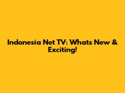 Indonesia Net TV: What's New & Exciting!