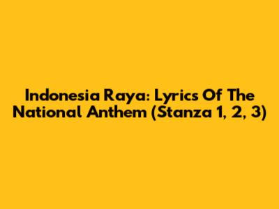 Indonesia Raya: Lyrics Of The National Anthem (Stanza 1, 2, 3)