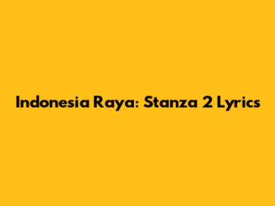 Indonesia Raya: Stanza 2 Lyrics